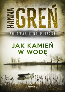 Polowanie na Pliszkę. Jak kamięń w wodę - Hanna Greń [KSIĄŻKA]