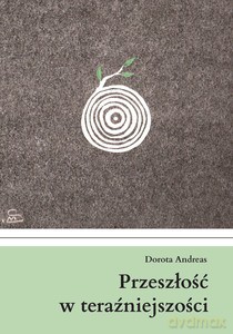 Przeszłość w teraźniejszości - Dorota Andreas [KSIĄŻKA]