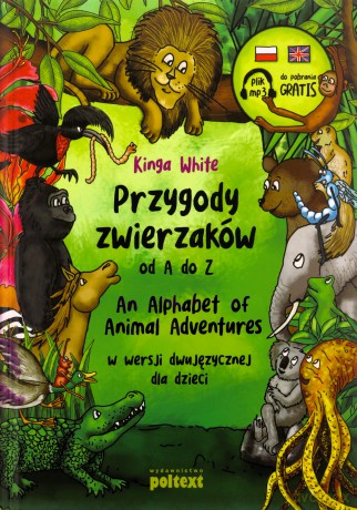 Przygody zwierzaków od A do Z. An Alphabet of Animal Adventures w wersji dwujęzycznej dla dzieci - Kinga White [KSIĄŻKA]
