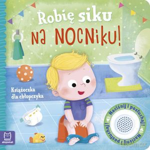 Robię siku na nocniku. Książeczka dla chłopczyka - Grażyna Wasilewicz [KSIĄŻKA]