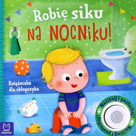 Robię siku na nocniku. Książeczka dla chłopczyka - Grażyna Wasilewicz [KSIĄŻKA]