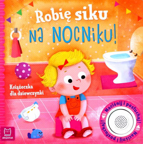 Robię siku na nocniku. Książeczka dla dziewczynki - Grażyna Wasilewicz [KSIĄŻKA]