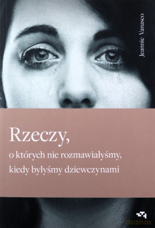 Rzeczy, o których nie rozmawiałyśmy, kiedy byłyśmy dziewczynami - Jeannie Vanasco [KSIĄŻKA]