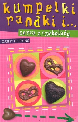 Kumpelki Randki I... Serca z Czekolady - Cathy Hopkins [KSIĄŻKA]