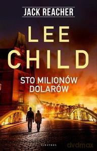 Sto milionów dolarów - Lee Child [KSIĄŻKA]