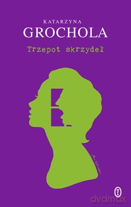 Trzepot skrzydeł - Katarzyna Grochola [KSIĄŻKA]