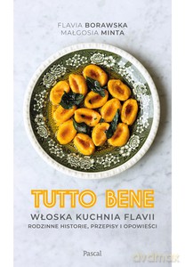 Tutto bene. Włoska kuchnia Flavii. Rodzinne historie, przepisy i opowieści - Flavia Borawska, Małgorzata Minta [KSIĄŻKA]