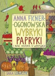 Wybryki papryki i inne historie o warzywach - Ficner-Ogonowska Anna [KSIĄŻKA]