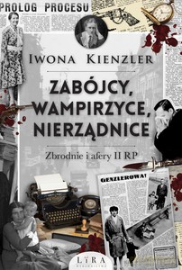 Zabójcy, wampirzyce, nierządnice. Zbrodnie i afery II RP - Iwona Kienzler [KSIĄŻKA]