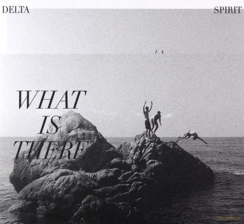 Delta Spirit: What Is There [CD]