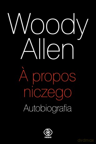 A propos niczego. Autobiografia - Woody Allen [KSIĄŻKA]