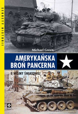 Amerykańska broń pancerna II wojny światowej - Michael Green [KSIĄŻKA]