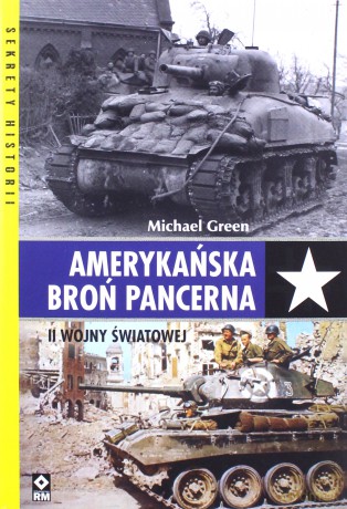 Amerykańska broń pancerna II wojny światowej - Michael Green [KSIĄŻKA]