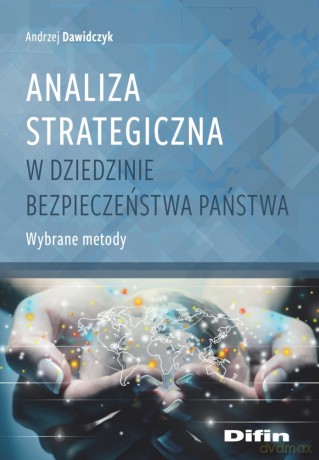 Analiza strategiczna w dziedzinie bezpieczeństwa. Wybrane metody - Andrzej Dawidczyk [KSIĄŻKA]