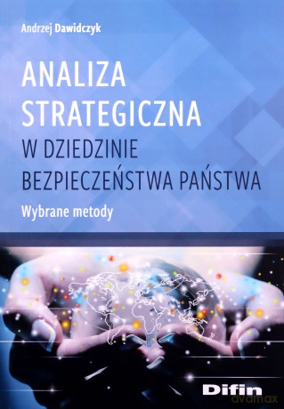 Analiza strategiczna w dziedzinie bezpieczeństwa. Wybrane metody - Andrzej Dawidczyk [KSIĄŻKA]