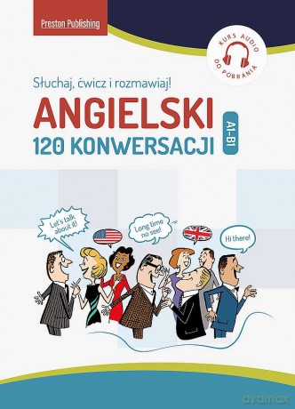 Angielski. 120 Konwersacji. Słuchaj, ćwicz i rozmawiaj - Richard Brown, Conor McAlinden, Carmen Vallejo, David Waddell [KSIĄŻKA]