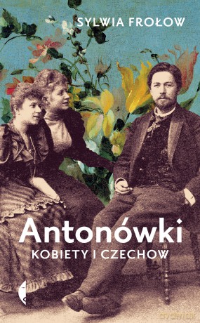 Antonówki. Kobiety i Czechow - Sylwia Frołow [KSIĄŻKA]