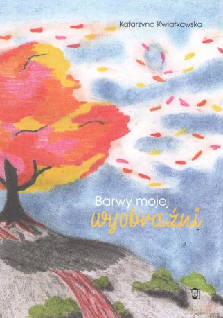 Barwy mojej wyobraźni - Katarzyna Kwiatkowska [KSIĄŻKA]