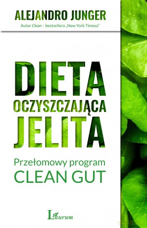 Dieta oczyszczająca jelita. Przełomowy program CLEAN GUT - Alejandro Junger [KSIĄŻKA]