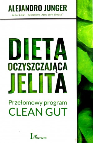 Dieta oczyszczająca jelita. Przełomowy program CLEAN GUT - Alejandro Junger [KSIĄŻKA]