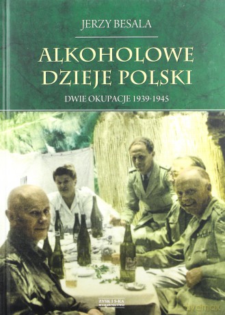 Dwie okupacje 1939-1945. Alkoholowe dzieje Polski - Jerzy Besala [KSIĄŻKA]