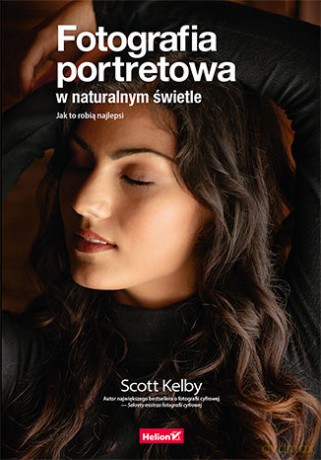 Fotografia portretowa w naturalnym świetle. Jak to robią najlepsi - Scott Kelby [KSIĄŻKA]