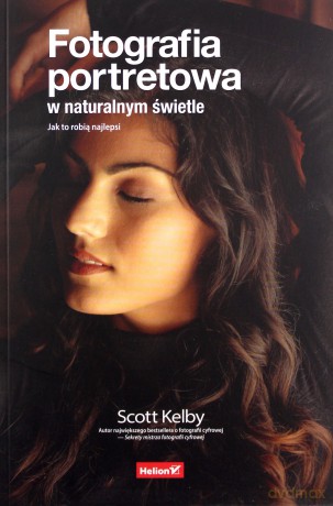 Fotografia portretowa w naturalnym świetle. Jak to robią najlepsi - Scott Kelby [KSIĄŻKA]