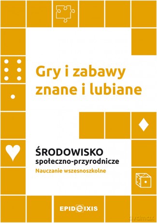 Gry i zabawy znane i lubiane. Środowisko społeczno-przyrodnicze [KSIĄŻKA]