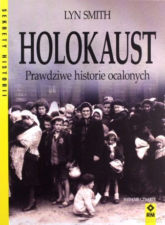 Holokaust. Prawdziwe historie ocalałych - Lyn Smith [KSIĄŻKA]