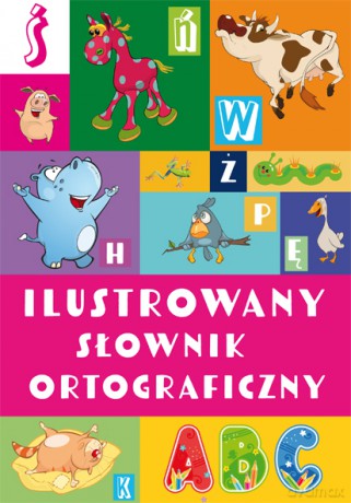 Ilustrowany słownik ortograficzny - Agnieszka Nożyńska-Demianiuk [KSIĄŻKA]