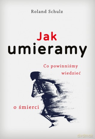 Jak umieramy - Roland Schulz [KSIĄŻKA]
