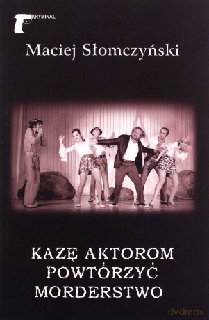 Każę aktorom powtórzyć morderstwo - Maciej Słomczyński [KSIĄŻKA]