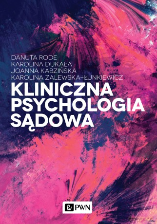 Kliniczna psychologia sądowa - Danuta Rode, Karolina Dukała, Joanna Kabzińska [KSIĄŻKA]