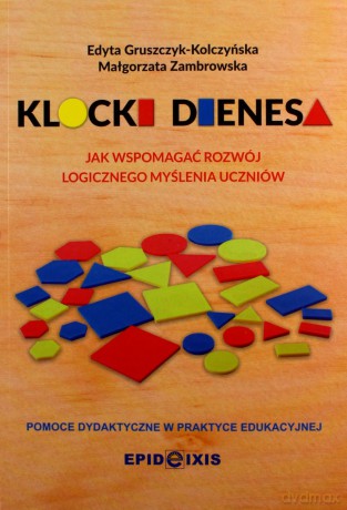 Klocki Dienesa. Przewodnik metodyczny - Edyta Gruszczyk-Kolczyńska, Małgorzata Zambrowska [KSIĄŻKA]