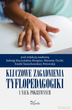 Kluczowe zagadnienia tyflopedagogiki i nauk pokrewnych [KSIĄŻKA]