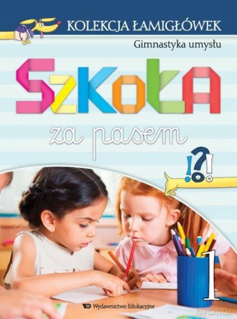 Kolekcja łamigłówek cz.1 Gimnastyka umysłu Szkoła za pasem - Marta Jelonek, Katarzyna Wójcik-Bożętka [KSIĄŻKA]