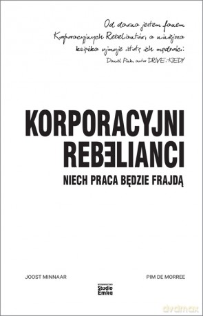Korporacyjni Rebelianci. Niech praca będzie frajdą - Joost Minnaar, Pim de Morree [KSIĄŻKA]