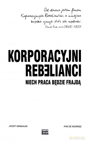 Korporacyjni Rebelianci. Niech praca będzie frajdą - Joost Minnaar, Pim de Morree [KSIĄŻKA]