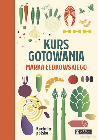 Kurs gotowania Marka Łebkowskiego. Kuchnia Polska - Marek Łebkowski [KSIĄŻKA]