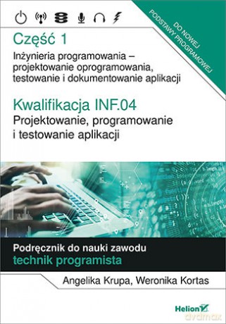 Kwalifikacja INF.04. Projektowanie, programowanie i testowanie aplikacji Część 1 - Angelika Krupa, Weronika Kortas [KSIĄŻKA]