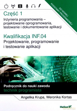Kwalifikacja INF.04. Projektowanie, programowanie i testowanie aplikacji Część 1 - Angelika Krupa, Weronika Kortas [KSIĄŻKA]