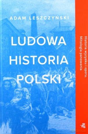Ludowa historia Polski - Adam Leszczyński [KSIĄŻKA]