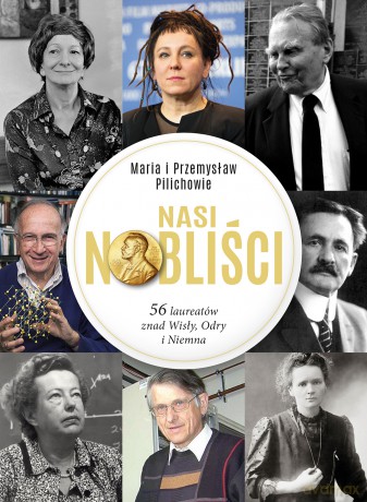 Nasi Nobliści. 56 laureatów znad Wisły, Odry i Niemna - Maria Pilich, Przemysław Pilich [KSIĄŻKA]