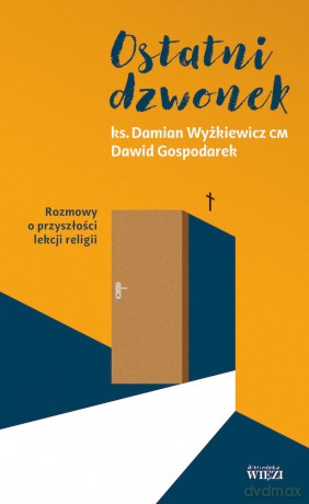 Ostatni dzwonek. Rozmowy o przyszłości lekcji religii - Damian Wyżkiewicz, Dawid Gospodarek [KSIĄŻKA]