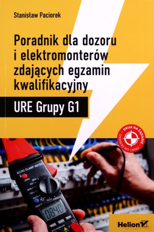 Poradnik dla dozoru i elektromonterów zdających egzamin kwalifikacyjny URE Grupy G1 - Stanisław Paciorek [KSIĄŻKA]