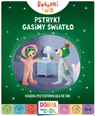 Pstryk! Gasimy światło. Bobaski i Miś. Dobranoc, Trefliki na noc. Książka przygotowująca do snu [KSIĄŻKA]