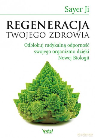 Regeneracja Twojego zdrowia. Odblokuj radykalną odporność swojego organizmu dzięki Nowej Biologii - Sayer Ji [KSIĄŻKA]