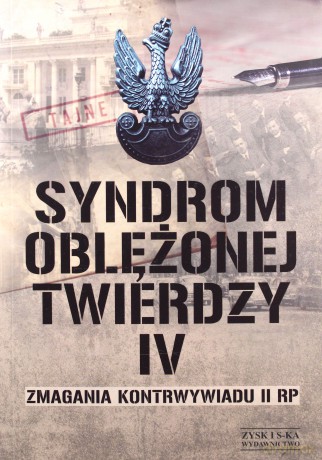Syndrom oblężonej twierdzy. Zmagania kontrwywiadu II RP (Tom 4) [KSIĄŻKA]