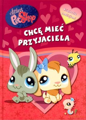 Littlest Pet Shop Chcę Mieć Przyjaciela Książeczka z Naklejkami (twarda) [KSIĄŻKA]