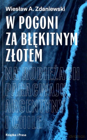 W pogoni za błękitnym złotem - Wiesław A. Zdaniewski [KSIĄŻKA]